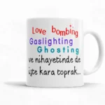 Love Bombing Gaslighting Ghosting ve Nihayetinde De İşte Kara Toprak
