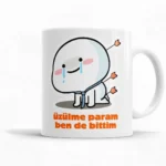 Üzülme Param Ben De Bittim Kupa Bardak